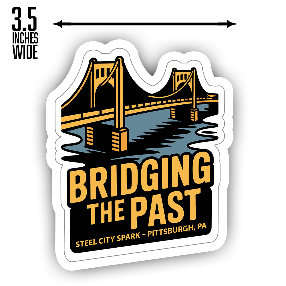 Pittsburgh Sticker – Bridging the Past Bridge Design, Steel City Spark Souvenir Decal, Pennsylvania Travel Gift