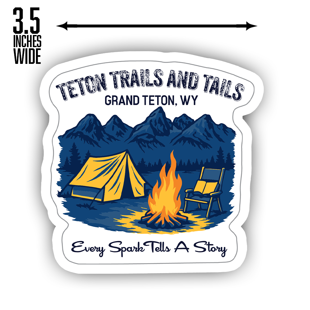 Grand Teton Camping Sticker – Firepit Tent Scene with Mountains, “Every Spark Tells a Story” Nature Vinyl Decal